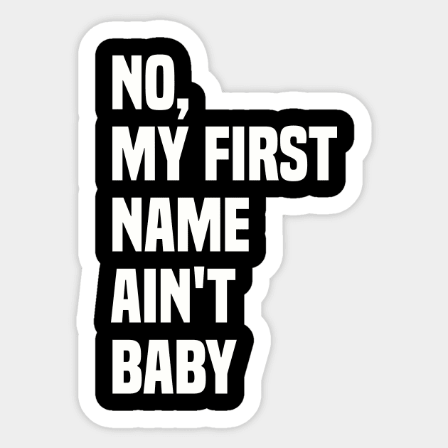 No, my first name ain't baby Sticker by Trendy Merch